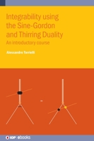 Integrability using the Sine-Gordon and Thirring Duality: An introductory course 0750358971 Book Cover