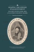 Shaping the Jewish Enlightenment: Solomon Dubno (1738-1813), an Eastern European Maskil (Jews of Poland) B0CN2KYZLL Book Cover