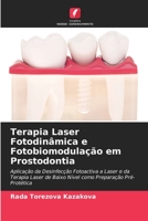 Terapia Laser Fotodinâmica e Fotobiomodulação em Prostodontia: Aplicação da Desinfecção Fotoactiva a Laser e da Terapia Laser de Baixo Nível como Preparação Pré-Protética 6204163914 Book Cover