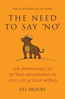The Need to Say No: How to Be Bullish Without Being Bulldozed 1578264618 Book Cover