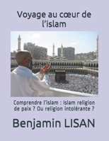 Voyage au cœur de l’islam: Comprendre l’islam : Islam religion de paix ? Ou religion intolérante ? (French Edition) B08FP3SMDL Book Cover