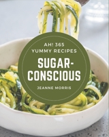 Ah! 365 Yummy Sugar-Conscious Recipes: The Best Yummy Sugar-Conscious Cookbook on Earth B08JF2BL29 Book Cover