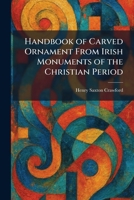 Handbook of Carved Ornament From Irish Monuments of the Christian Period 102535415X Book Cover