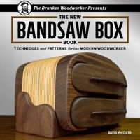 The Drunken Woodworker Presents: The New Bandsaw Box Book: Techniques and Patterns for the Modern Woodworker 1940611326 Book Cover