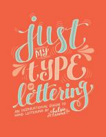 Just my Type of Lettering: An Inspirational Guide to Hand Lettering 1495198901 Book Cover