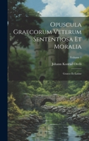 Opuscula Graecorum Veterum Sententiosa Et Moralia: Graece Et Latine; Volume 1 (Latin Edition) 1020016744 Book Cover