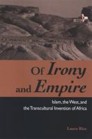 Of Irony and Empire: Islam, the West, and the Transcultural Invention of Africa (Suny Series, Explorations in Postcolonial Studies) 0791472159 Book Cover