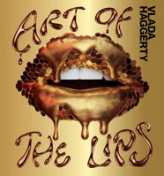 Art of the Lips: Shimmering, liquified, bejeweled and adorned 1922754188 Book Cover