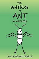 The Antics of Ant: An Antology 1500240400 Book Cover