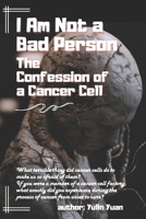 I Am Not a Bad Person: The Confession of a Cancer Cell B0CW97K4L7 Book Cover