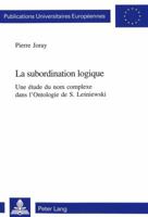 La Subordination Logique: Une Étude Du Nom Complexe Dans l'Ontologie de S. Leśniewski 3906765695 Book Cover