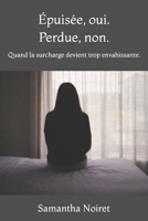 Épuisée, oui. Perdue, non.: Quand la surcharge devient trop envahissante. (French Edition) B0GLZK4NN7 Book Cover