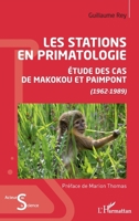 Les stations en primatologie: Etude des cas de Makokou et Paimpont (1962-1989) (1962-1989) (Acteurs de La Science) (French Edition) 2343215499 Book Cover
