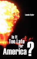 Is It Too Late for America ? 1425961088 Book Cover