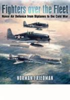 Fighters Over the Fleet: Naval Air Defence from Biplanes to the Cold War 159114616X Book Cover