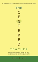 The Centered Teacher: A Mindbodyheart Approach to Overcoming Fear and Anxiety 198226960X Book Cover