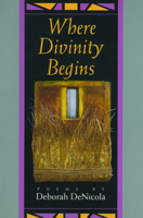 Where Divinity Begins: Poems 1882295021 Book Cover