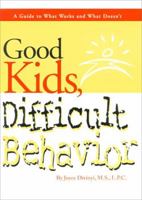 Good Kids, Difficult Behavior : A Guide to What Works & What Doesn't 0965635341 Book Cover
