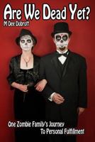 Are We Dead Yet: One Family's Journey To Personal Fulfillment 1719813264 Book Cover