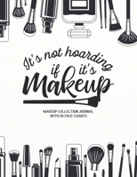 It's not Hoarding if it's Makeup: Makeup Collection Journal with 25 Face Charts: A Notebook to Keep Track of all Your Beauty Products & Stay Organized ... for Beauty School Students & Makeup Artists 1710175869 Book Cover