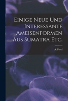Einige Neue Und Interessante Ameisenformen Aus Sumatra Etc. 1014147964 Book Cover
