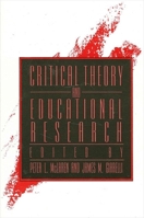 Critical Theory and Educational Research (S U N Y Series, Teacher Empowerment and School Reform) 0791423670 Book Cover