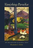 Vanishing Paradise: Art and Exoticism in Colonial Tahiti 0520271734 Book Cover