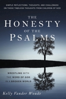 The Honesty of the Psalms: Wrestling with the Word of God in a Broken World 162586180X Book Cover
