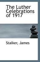 The Luther Celebrations of 1917 0526534524 Book Cover
