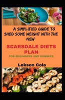 A Simplified Guide To Shed Some Weight The New Scarsdale Diets Plan For Beginners And Dummies B096TQ2QBV Book Cover