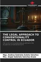 THE LEGAL APPROACH TO CONVENTIONALITY CONTROL IN ECUADOR: The control of conventionality as defined in the Ecuadorian constitutional norm 6205898675 Book Cover