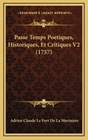 Passe Temps Poetiques, Historiques, Et Critiques V2 (1757) 1166326071 Book Cover