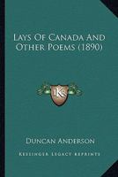 Lays of Canada, and Other Poems 1120311934 Book Cover