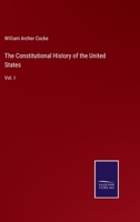 The Constitutional History of the United States: Vol. I 3375146701 Book Cover