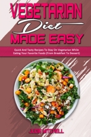 Vegetarian Diet Made Easy: Quick And Tasty Recipes To Stay On Vegetarian While Eating Your Favorite Foods 1802411798 Book Cover