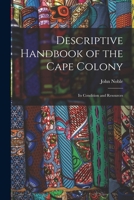 Descriptive Handbook of the Cape Colony: Its Condition and Resources 1018253742 Book Cover