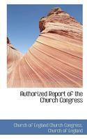 Authorized Report of the Church Congress 0469382538 Book Cover