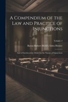 A Compendium of the Law and Practice of Injunctions: And of Interlocutory Orders in the Nature of Injunctions; Volume 2 1021604143 Book Cover