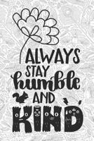 Always Stay Humble And Kind: 6x9 Dot Grid Notebook for Adult Coloring 1090377487 Book Cover
