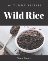 101 Yummy Wild Rice Recipes: A Yummy Wild Rice Cookbook for All Generation B08JJRHYYZ Book Cover
