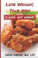 I LOVE HOT WINGS! Lose Weight, Your Way 1520762437 Book Cover