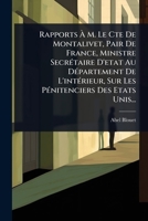 Rapports à M. Le Cte De Montalivet, Pair De France, Ministre SecrÃ(c)taire D'etat Au DÃ(c)partement De L'intÃ(c)rieur, Sur Les PÃ(c)nitenciers Des Etats Unis... (French Edition) 1024831353 Book Cover