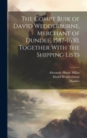 The Compt Buik of David Wedderburne, Merchant of Dundee, 1587-1630. Together With the Shipping Lists 1019617799 Book Cover