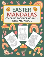 Easter Mandalas Coloring Book for Kids 8-12, Teens and Adults: Fun Easter Coloring Book with Easter Themes Mandalas: Bunnies, Easter Eggs, Baskets, Ch B092KWSV2S Book Cover