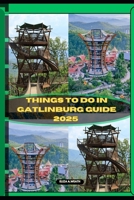 THINGS TO DO IN GATLINBURG GUIDE 2025 (ADVENTURE AWAIT) B0DX7FNJYF Book Cover
