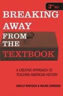 Breaking Away from the Textbook: A Creative Approach to Teaching American History 1578862930 Book Cover