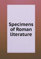 Specimens of Roman Literature: Passages Illustrative of Roman Thought and Style 1171683383 Book Cover