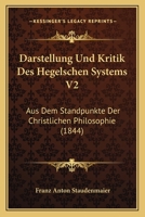 Darstellung Und Kritik Des Hegelschen Systems V2: Aus Dem Standpunkte Der Christlichen Philosophie 1167551486 Book Cover