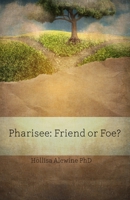 Pharisee: Friend or Foe? 0997820152 Book Cover