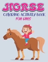 HORSE COLORING ACTIVITY BOOK FOR GIRLS: Amazing Coloring Workbook Game For Learning, Horse Coloring Book, Dot to Dot, Mazes, Word Search and More! Fantastic gifts for cute girls who love horse 167594556X Book Cover